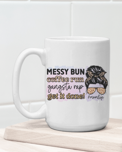 "Messy Bun Coffee Run... #Mom Life" Mug 12 or 15 oz.