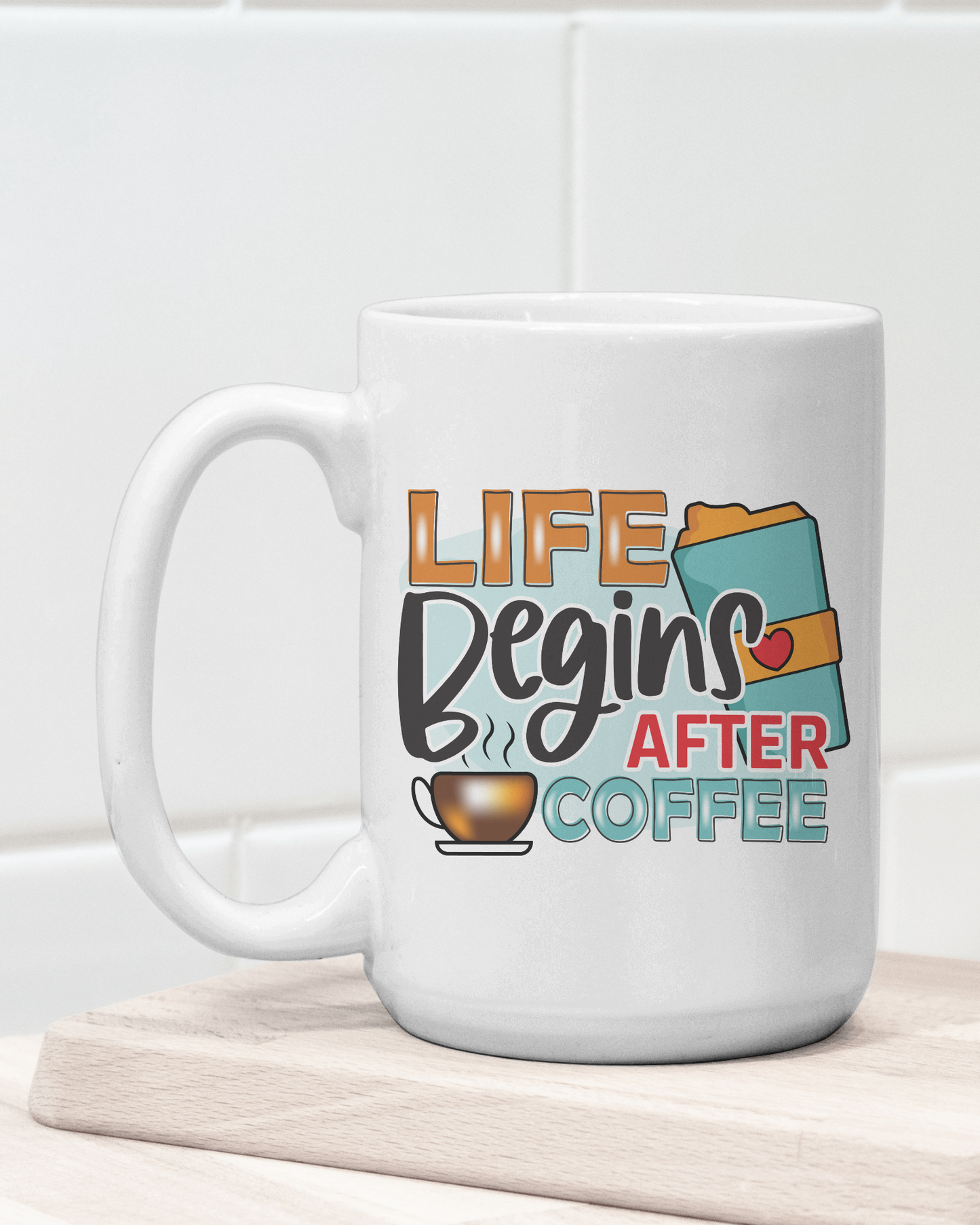 "Life Begins After Coffee" Mug 12 or 15 oz.