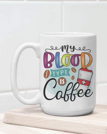 "My Blood Type Is Coffee" Mug 12 or 15 oz.