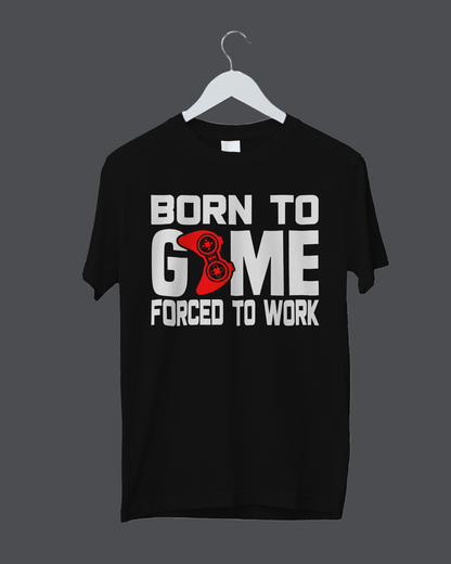 Born To Game Forced To Work - T-Shirt