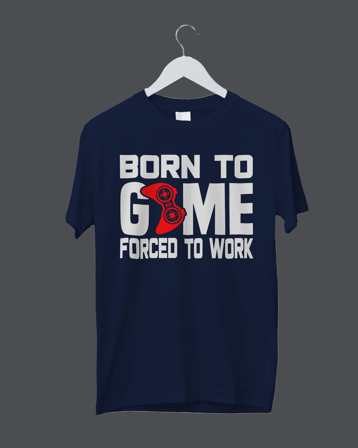 Born To Game Forced To Work - T-Shirt