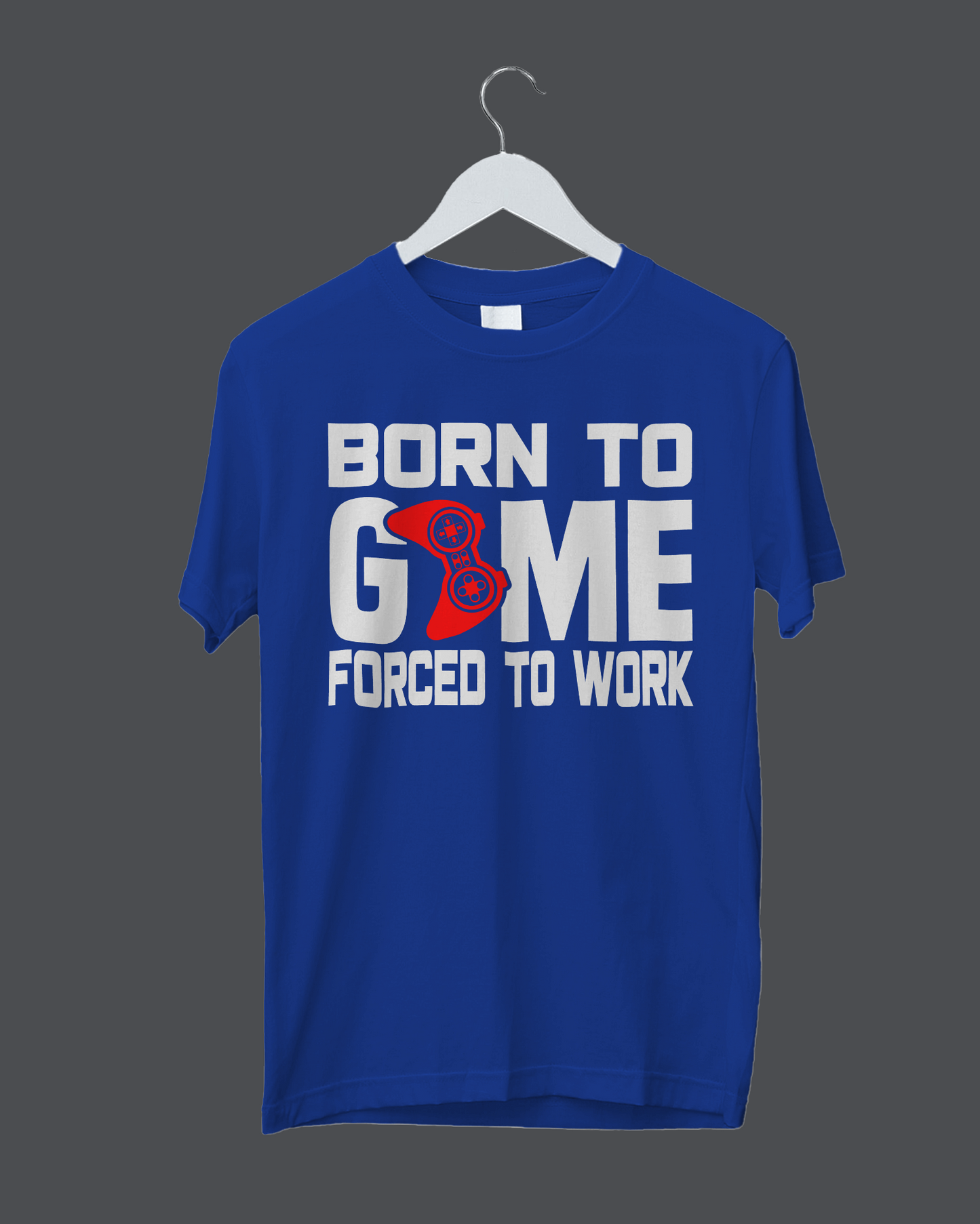 Born To Game Forced To Work - T-Shirt