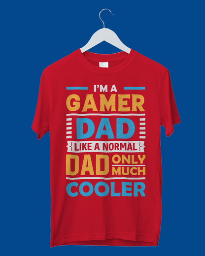 I'm A Gamer Dad Like A Normal Dad Only Much Cooler - T-Shirt