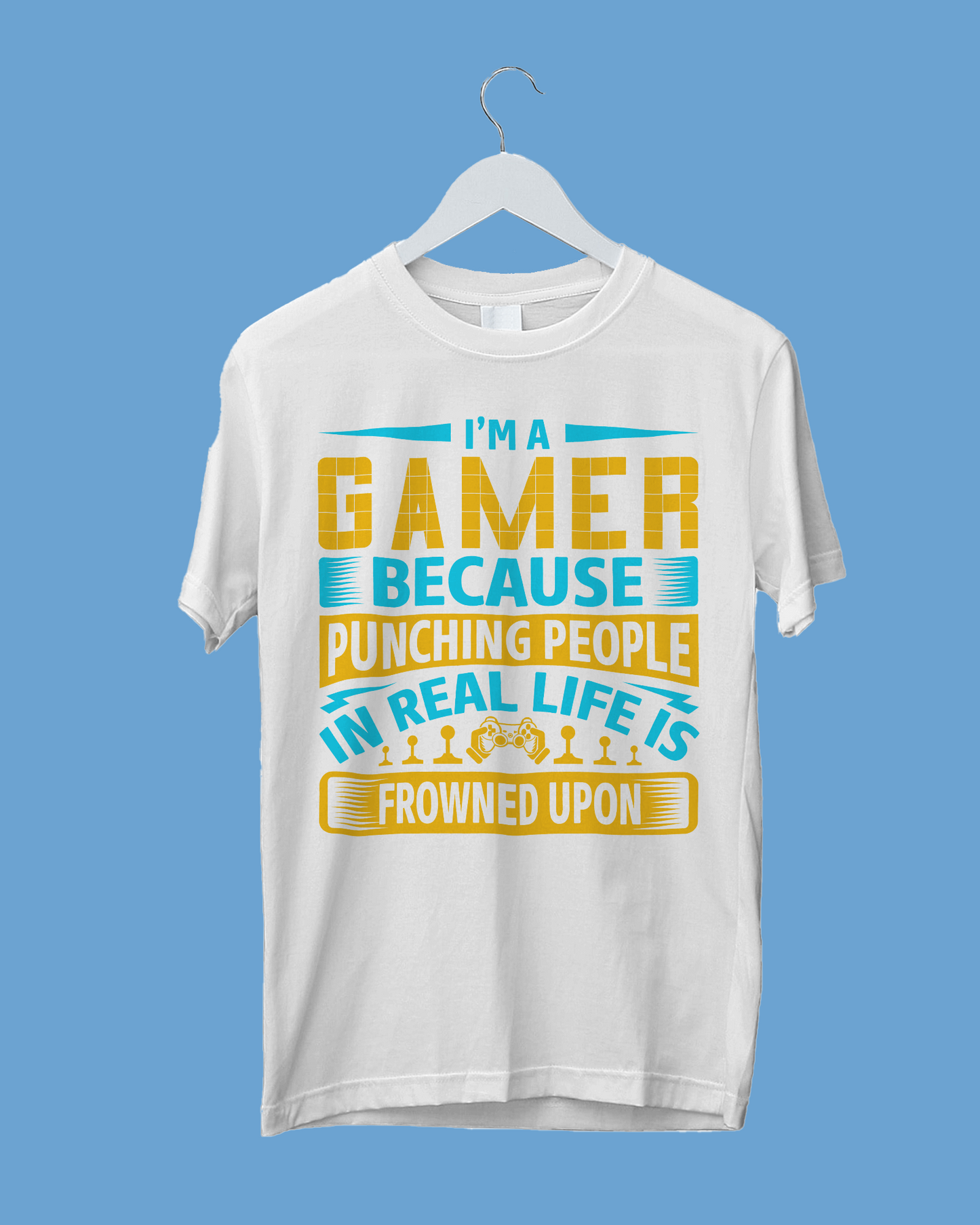 I'm A Gamer Because Punching People in Real Life Is Frowned Upon - T-Shirt