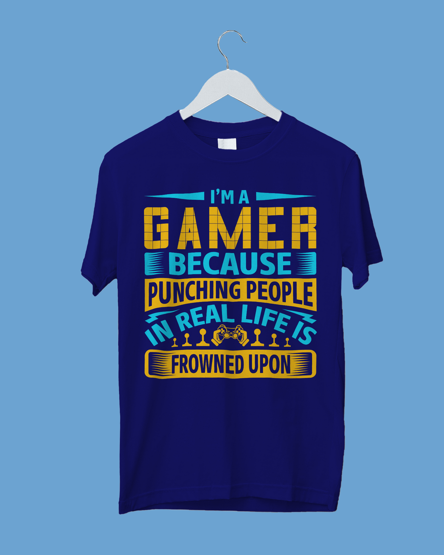 I'm A Gamer Because Punching People in Real Life Is Frowned Upon - T-Shirt