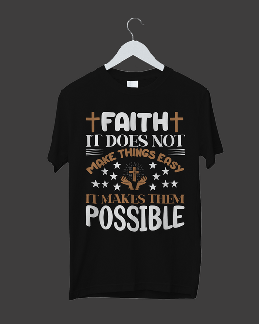 Faith IT Does Not Make Things Easy It Makes Them Possible - T-Shirt