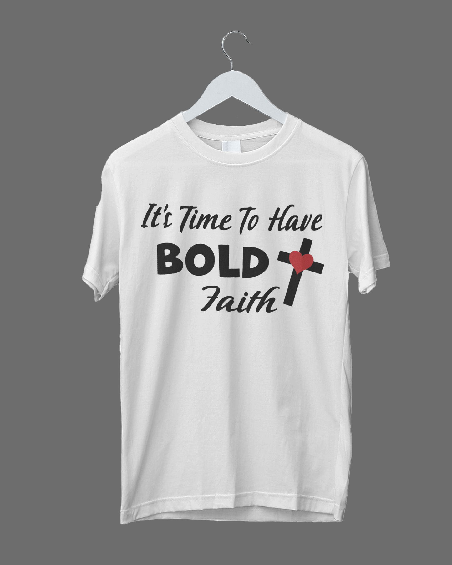 It's Time To Have Bold Faith T-Shirt