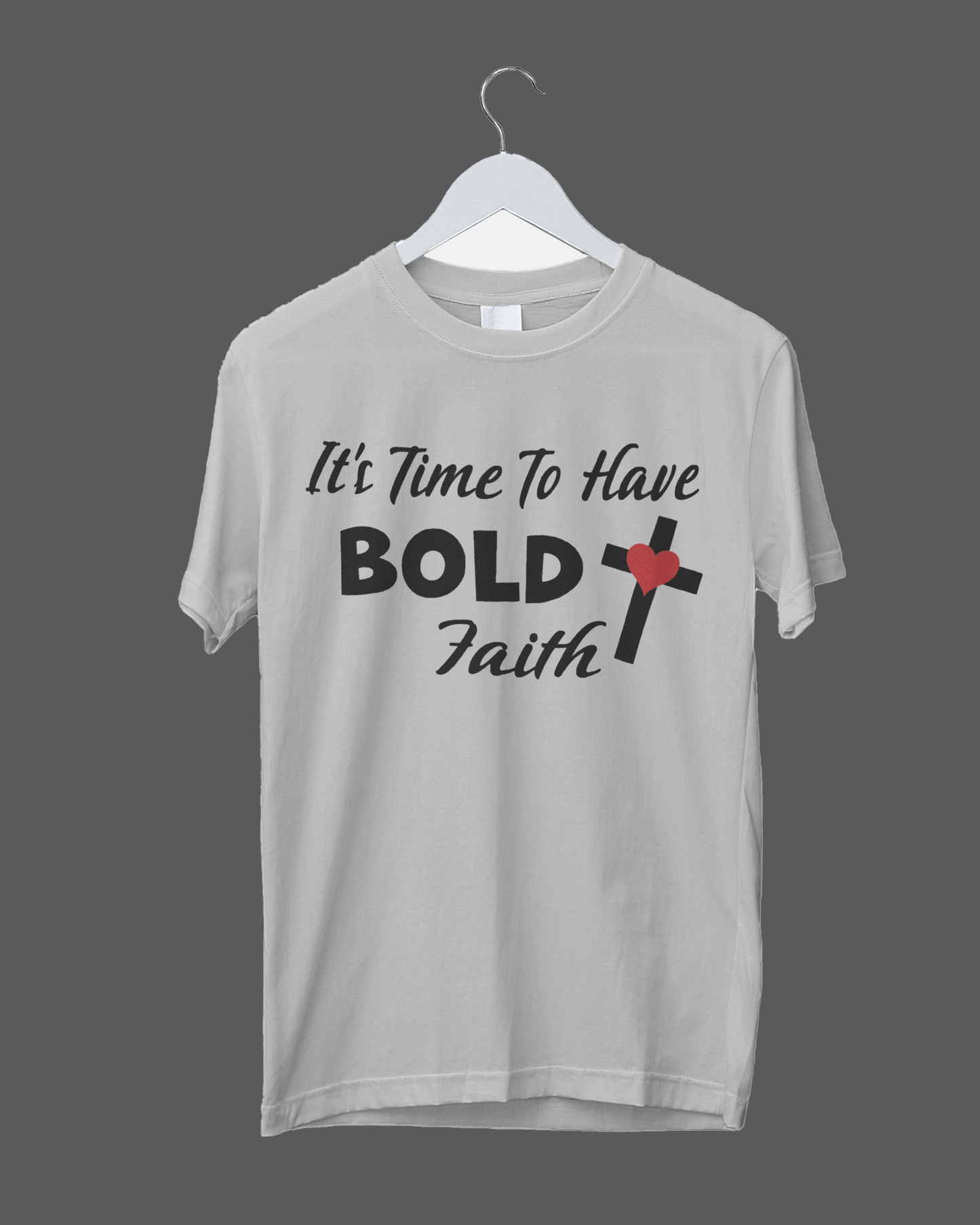 It's Time To Have Bold Faith T-Shirt