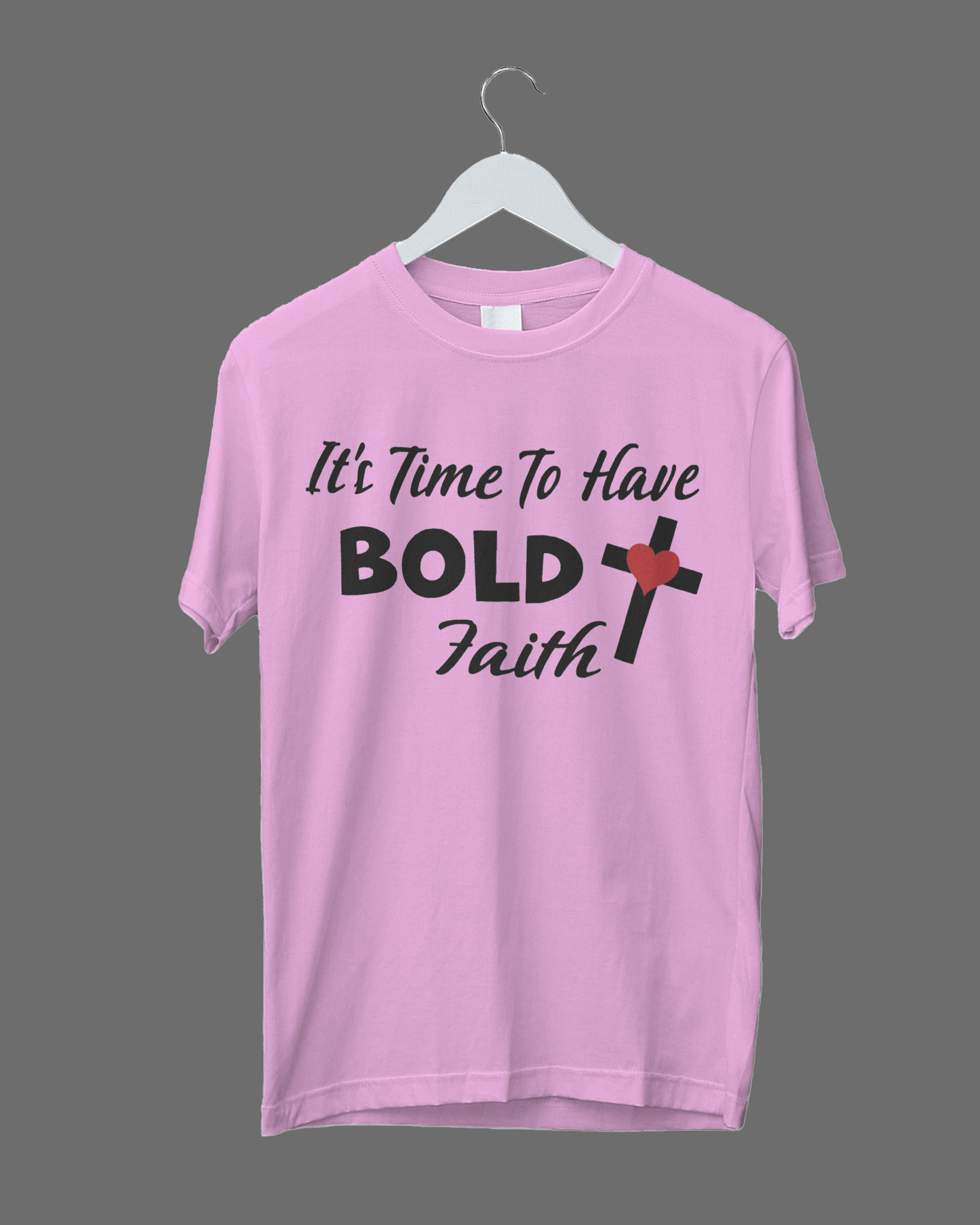 It's Time To Have Bold Faith T-Shirt