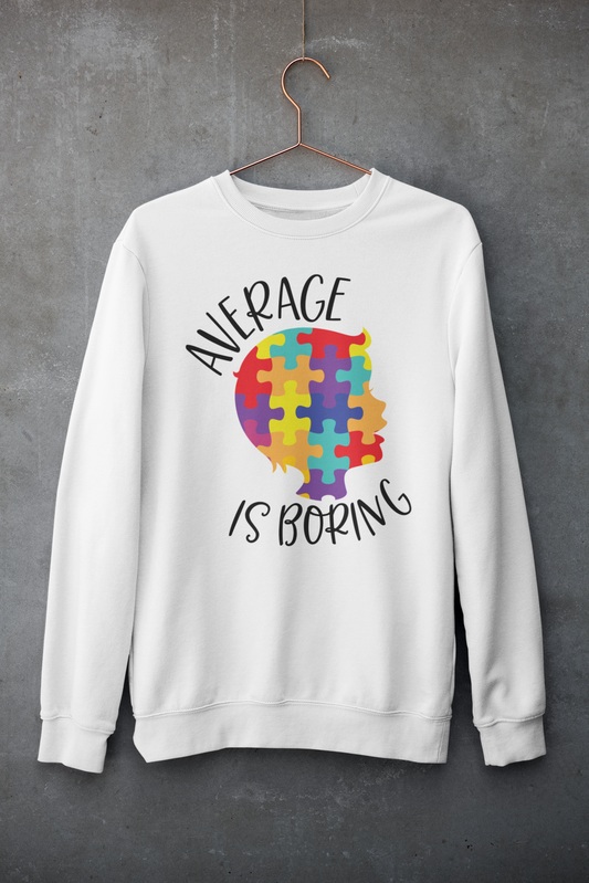 "Average Is Boring" Autism Sweatshirt