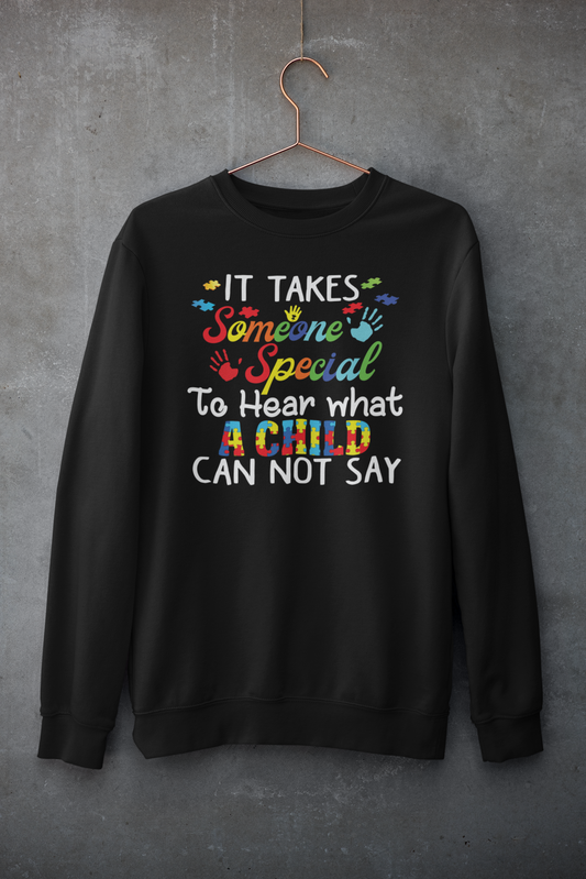 "It Takes Someone Special to Hear What a Child Cannot Say " Autism Sweatshirt