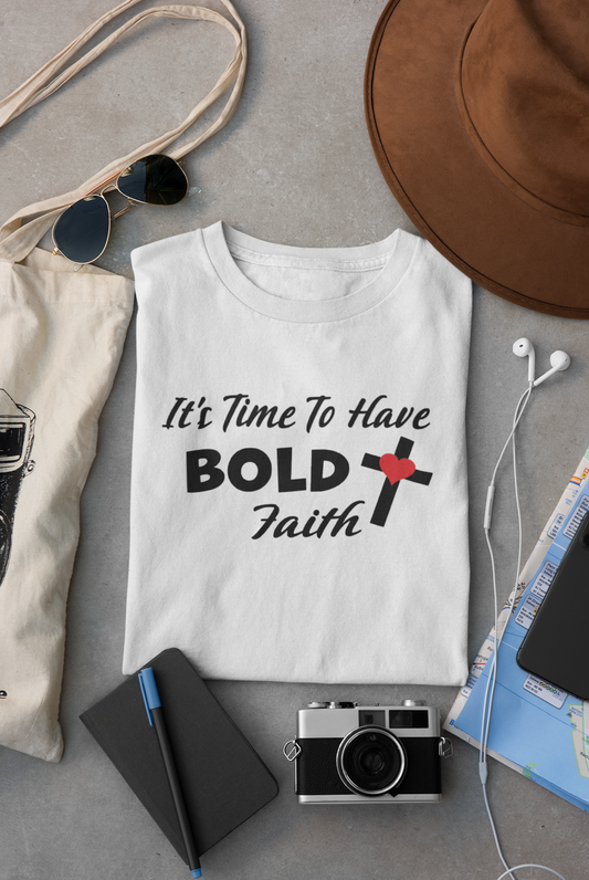 It's Time To Have Bold Faith T-Shirt