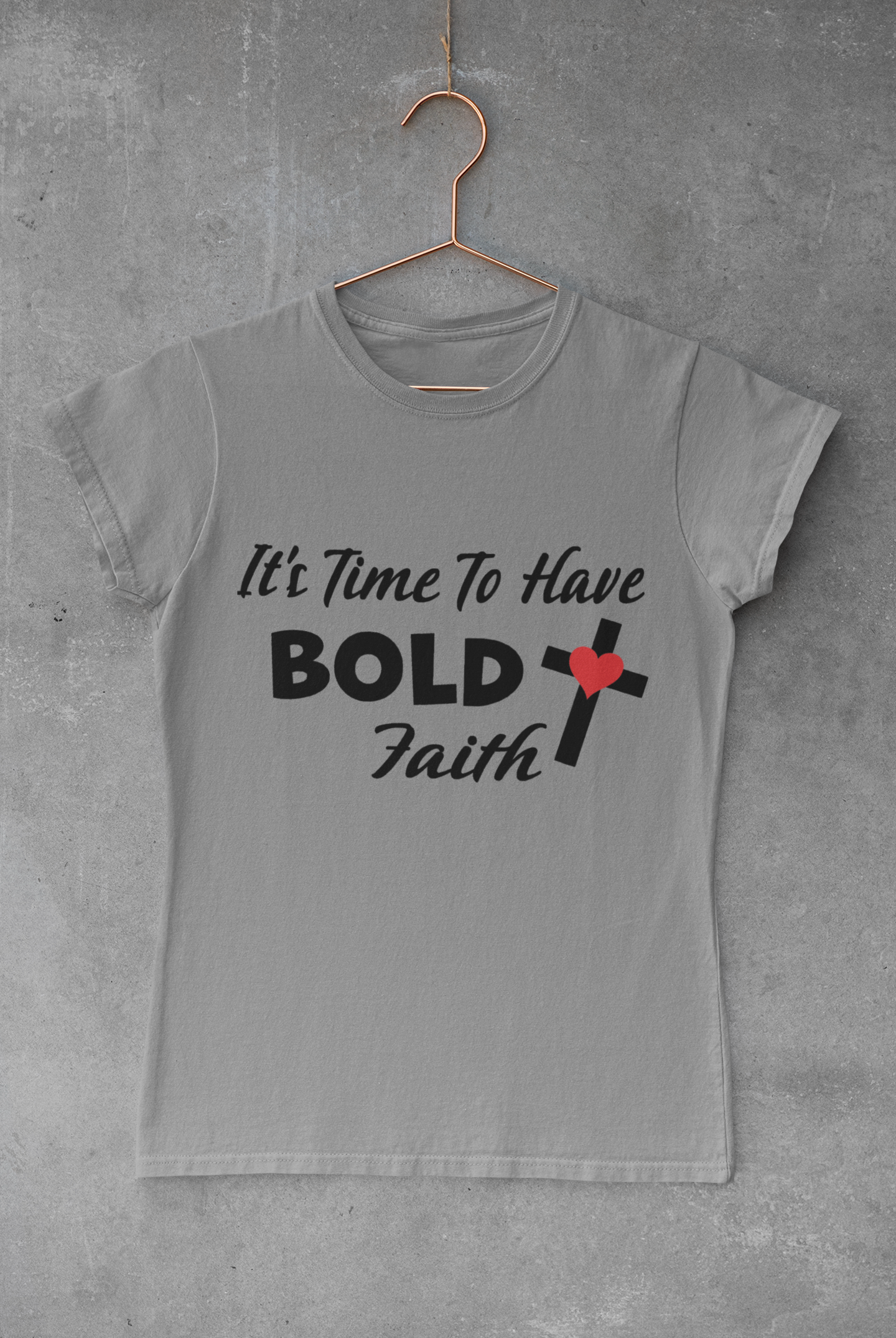 It's Time To Have Bold Faith T-Shirt