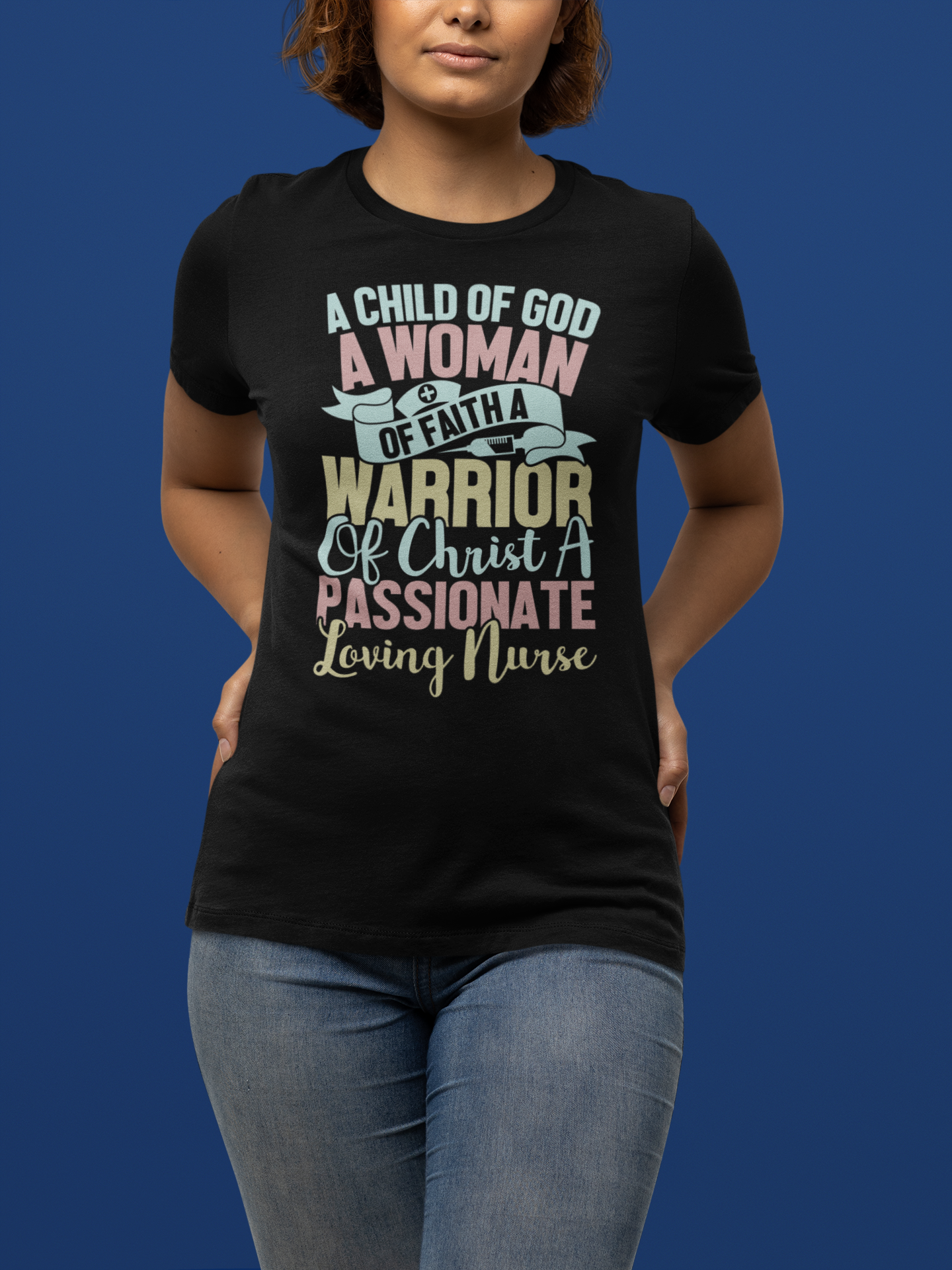 "A Child of GOD, A Woman of Faith, A Warrior of Christ, A Passionate Loving NURSE" T-Shirt