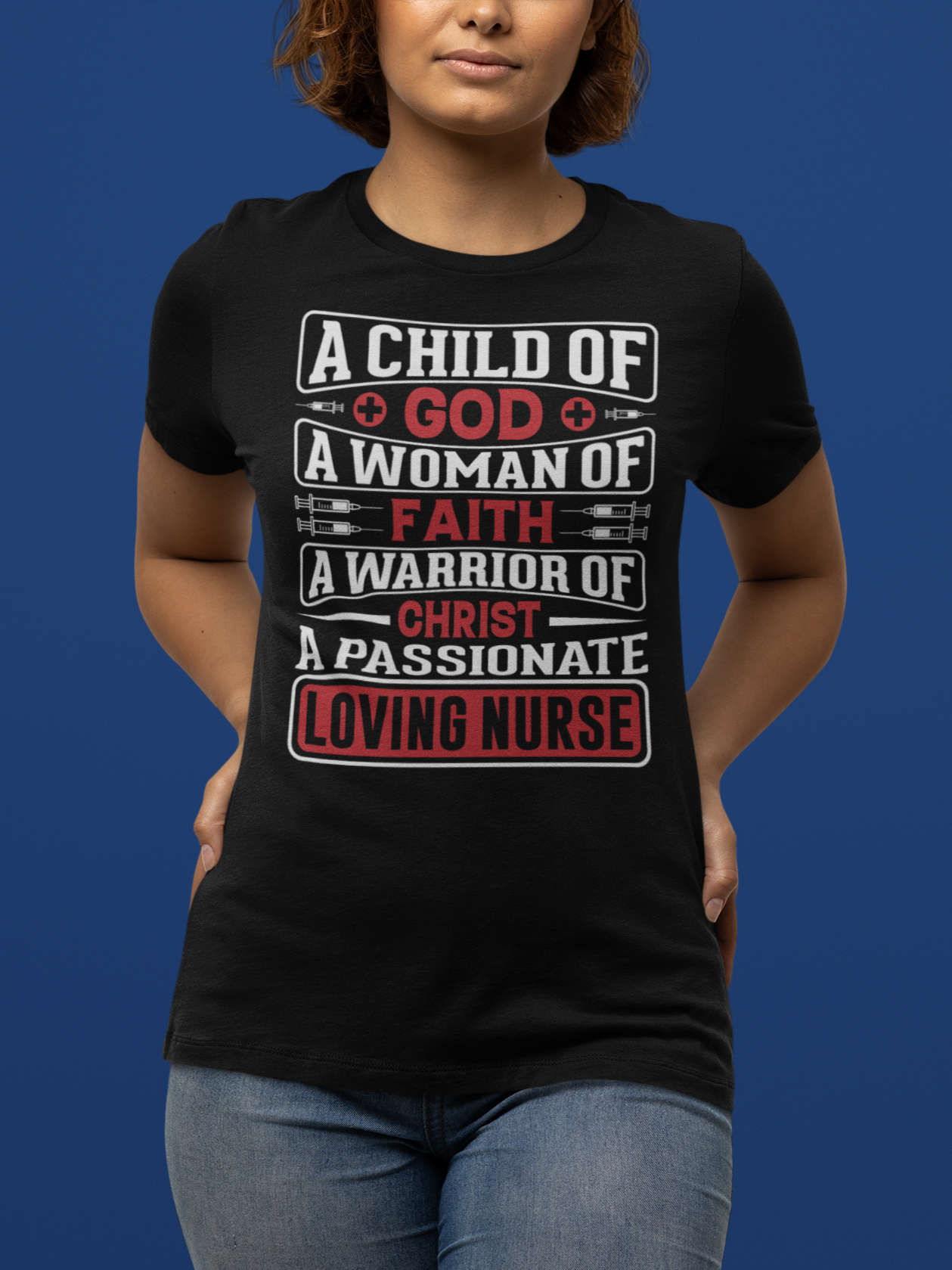 "A Child of GOD, A Woman of Faith, A Warrior of Christ, A Passionate Loving NURSE" T-Shirt