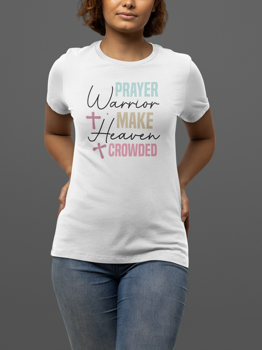 "Prayer Warrior Make Heaven Crowded" T-Shirt