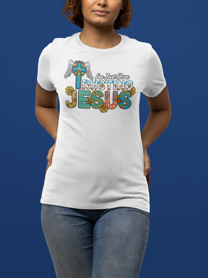 "I'm Just Here Trusting Jesus" T-Shirt