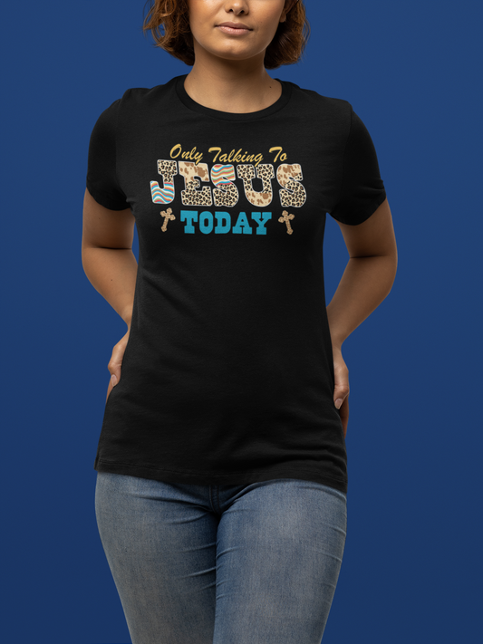 "Only Talking To Jesus Today" T-Shirt