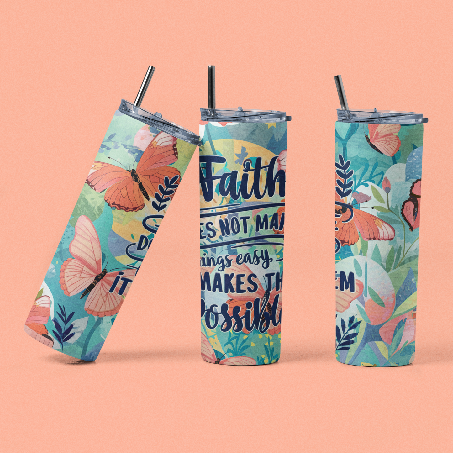 "Faith Does Not Make Things Easy It Makes Them Possible" 20 or 30 oz. Skinny Tumbler