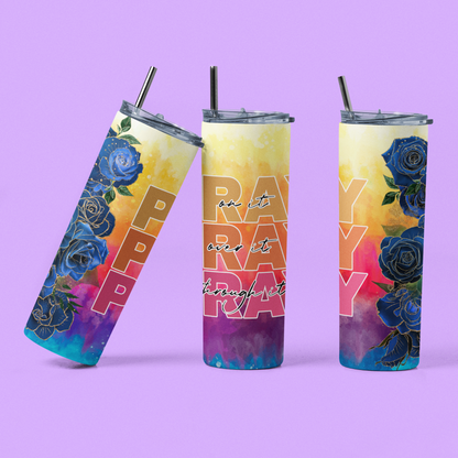 "Pray On It, Pray Over It, Pray Through It" 20 or 30 oz Skinny Tumblers