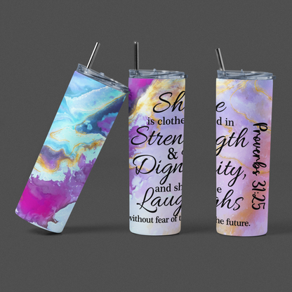 "She is clothed in Strength & Dignity. " 20 or 30 oz. Skinny Tumblers