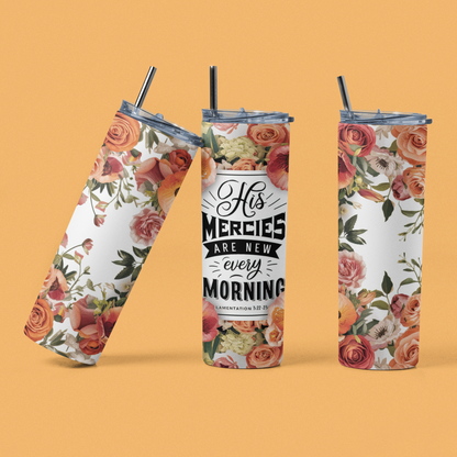 "His Mercies Are New Every Morning" 20 or 30 oz. Skinny Tumbler