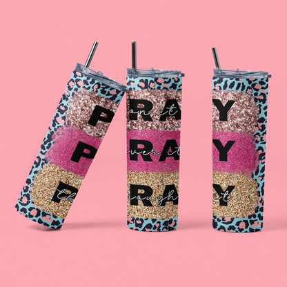 "Pray On It, Pray Over It, Pray Through It" 20 or 30 oz Skinny Tumblers