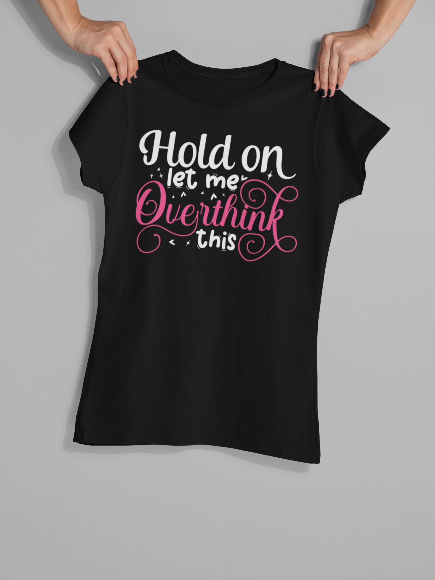 "Hold On Let Me Overthink This" T-Shirts