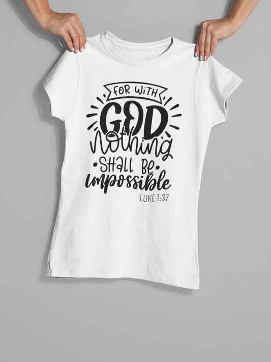 "For with God nothing shall be impossible... Luke 1:37" Christian T-Shirt