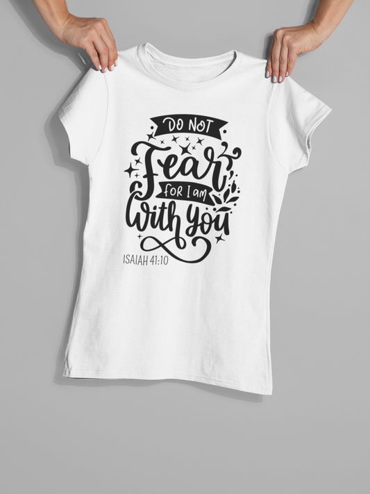 "Do Not Fear for I Am with You" Christian T-Shirt