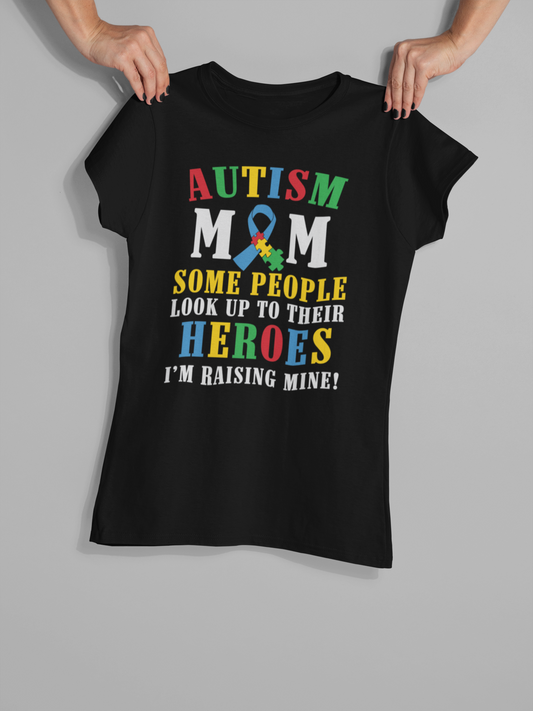 "Autism Mom Some People Look Up to Their Heroes I'm Raising Mine!" - Autism T-Shirt