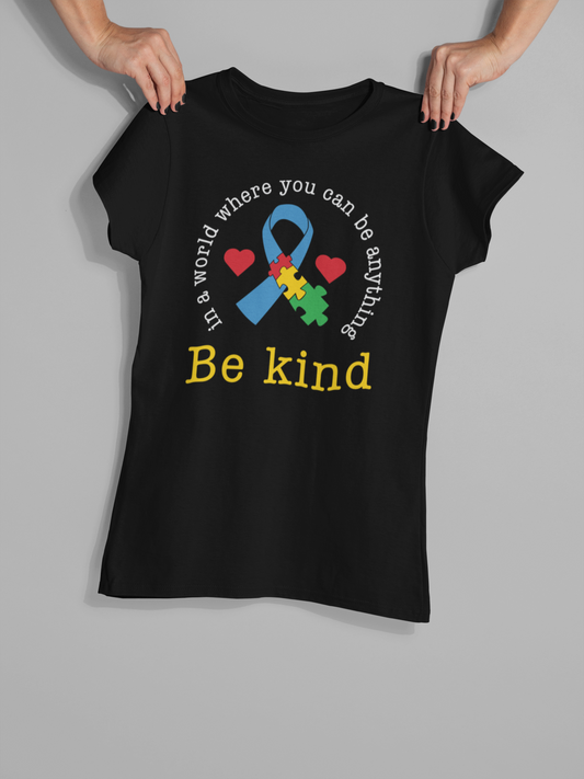 "In A World Where You Can Be Anything Be Kind" - Autism T-Shirt