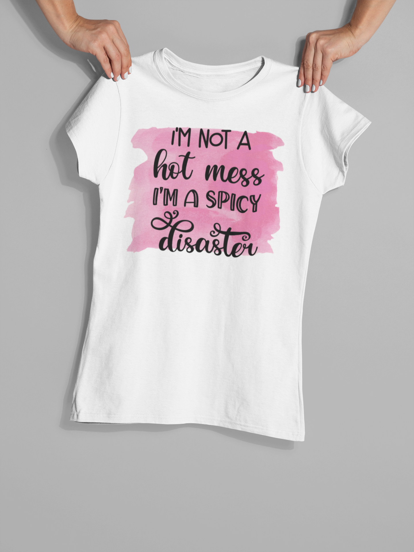 I'm Not A Hot Mess I'm A Spicy Disaster - T-Shirt