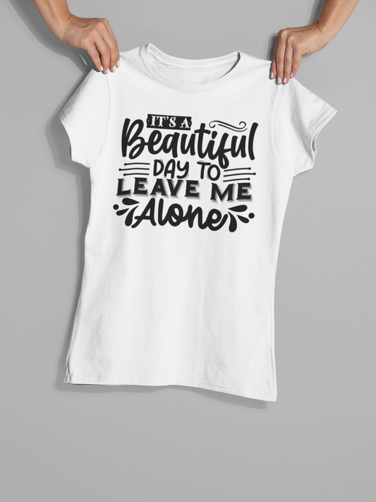 It's a Beautiful Day to Leave Me Alone - T-Shirt