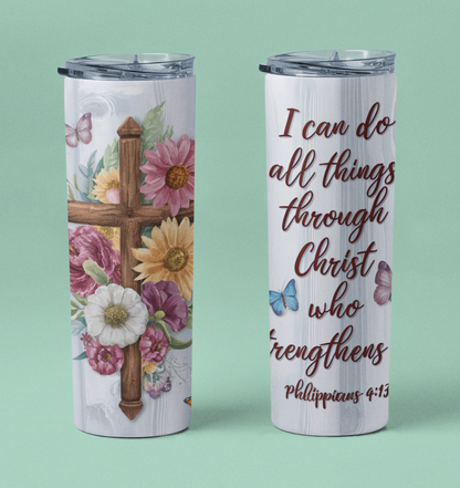 "I Can Do All Things Through Christ Who Strengthens Me." 20 or 30 oz Skinny Tumbler