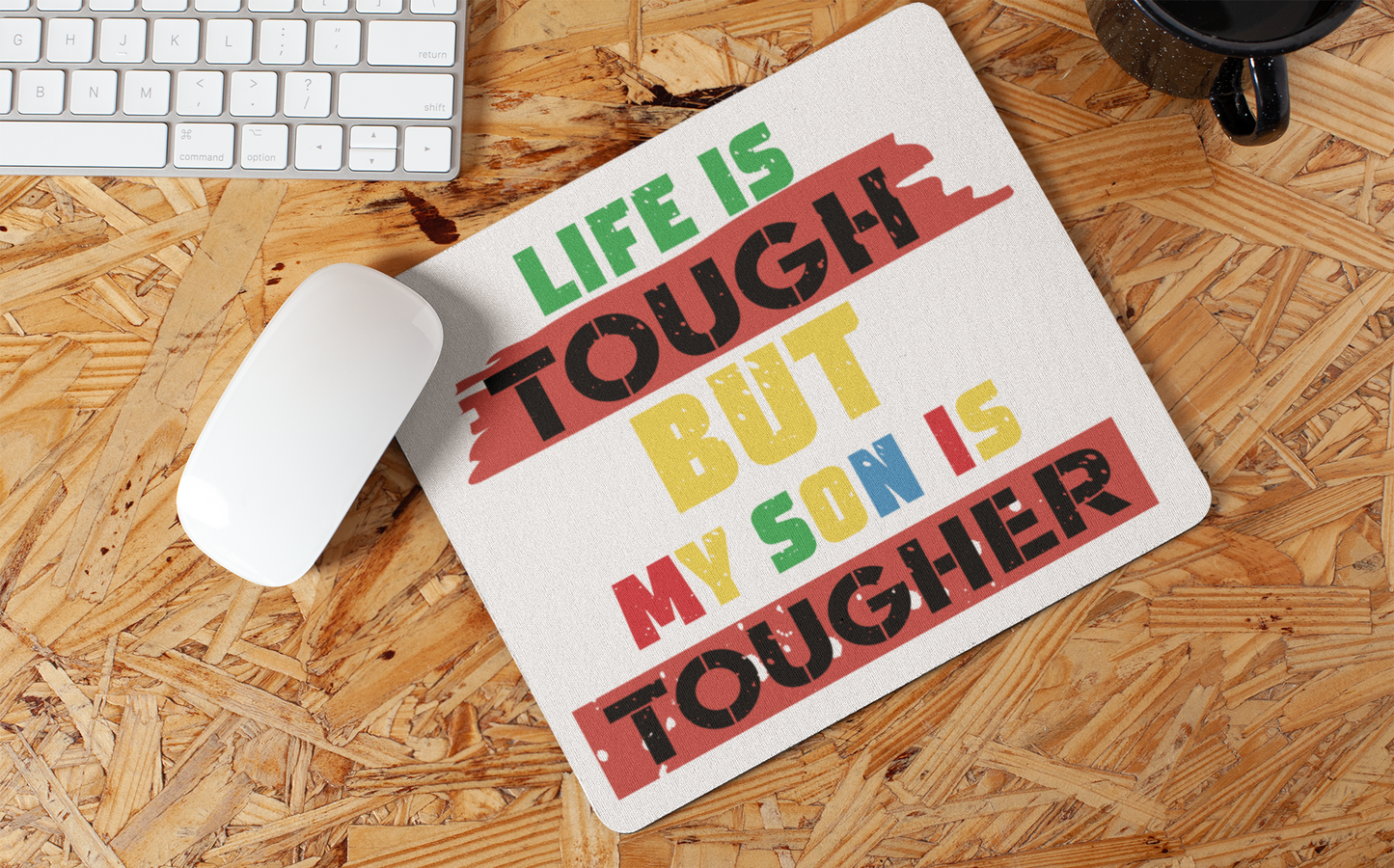 "Life is tough but My Son is tougher" Mouse Pad