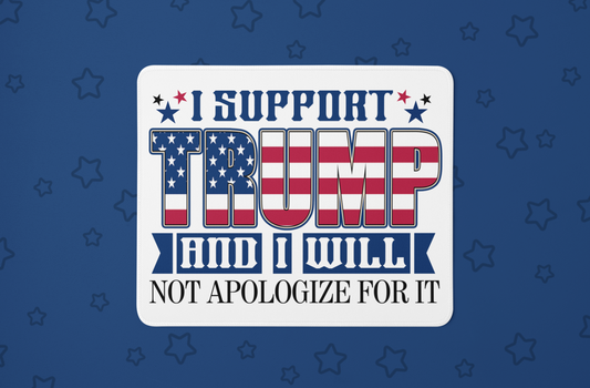 "I Support Trump and I will not Apologize for it" Mouse Pads