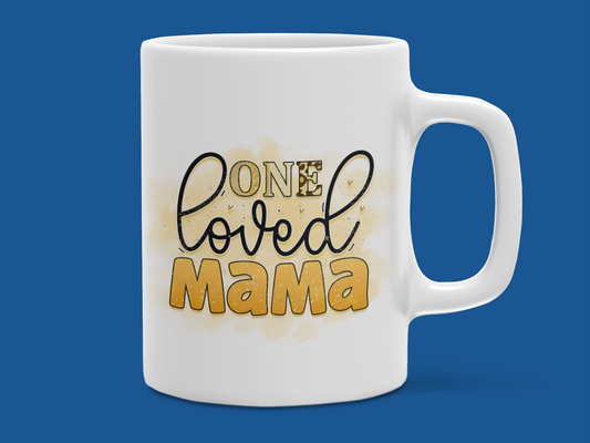 "One Loved Mama" Mug 12 or 15 oz.