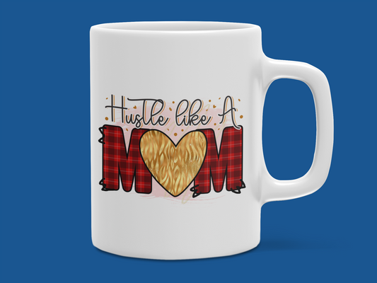 "Hustle Like A Mom" Mug 12 or 15 oz.