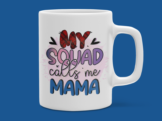 "My Squad Calls Me Mama" Mug 12 or 15 oz.