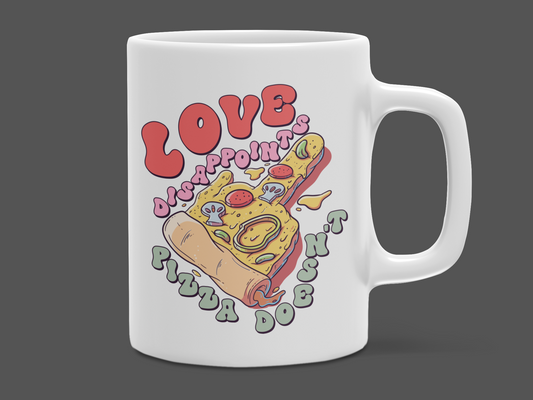 "Love Disappoints Pizza Doesn't" 12 oz and 15 oz. mug.