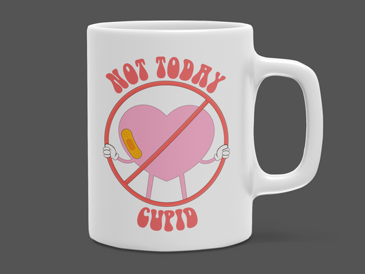 "Not Today Cupid" 12 oz and 15 oz. mug.