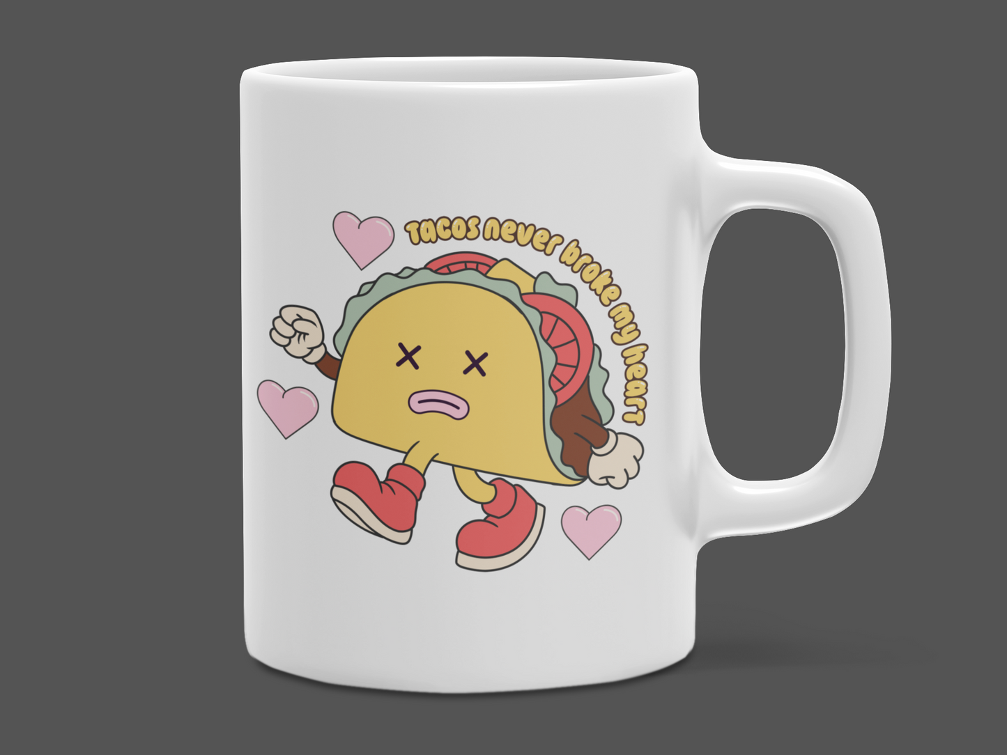 "Tacos Never Broke My Heart" 12 oz and 15 oz. mug.