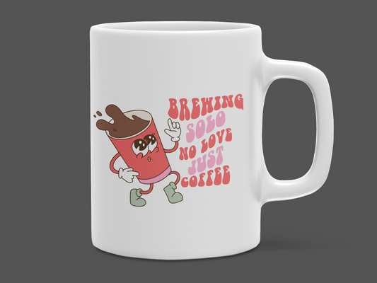 "Brewing Solo No Love Just Coffee" 12 oz and 15 oz. mug.