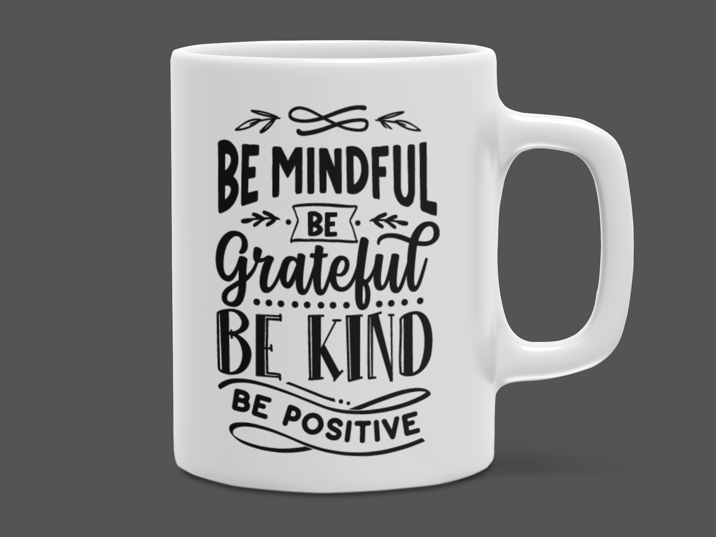 "Be Mindful Be Grateful Be Kind Be Positive" Mug 12 or 15 oz.