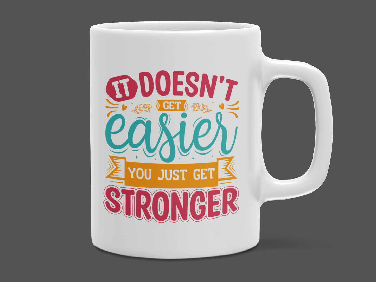 "It doesn't get easier you just get stronger" Mug 12 or 15 oz.