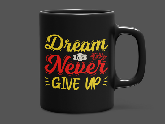 "Dream and Never Give Up" Mug 12 or 15 oz.