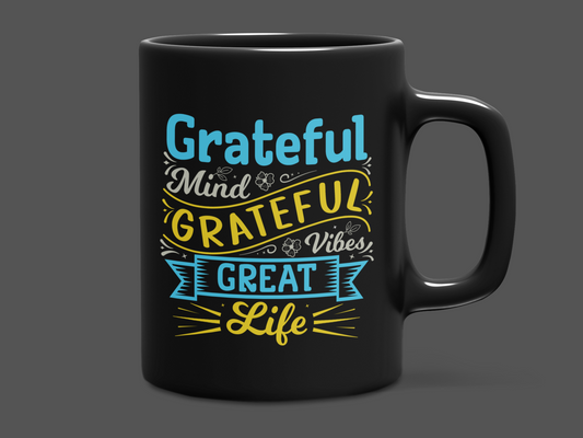 "Grateful Mind Grateful Vibes Great Life" Mug 12 or 15 oz.