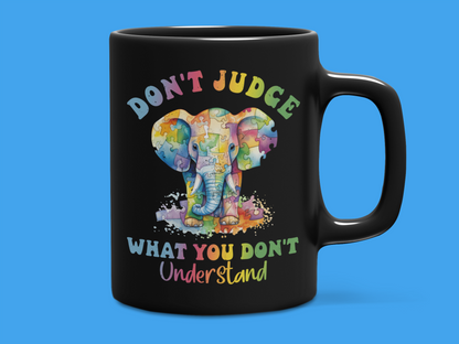 "Don't Judge What You Don't Understand" Autism Mug 12 or 15 oz.