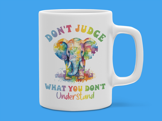 "Don't Judge What You Don't Understand" Autism Mug 12 or 15 oz.